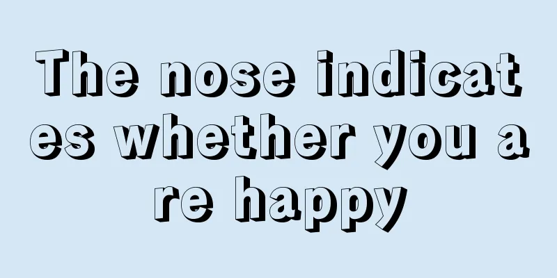 The nose indicates whether you are happy