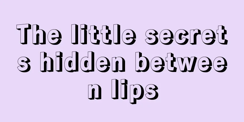 The little secrets hidden between lips