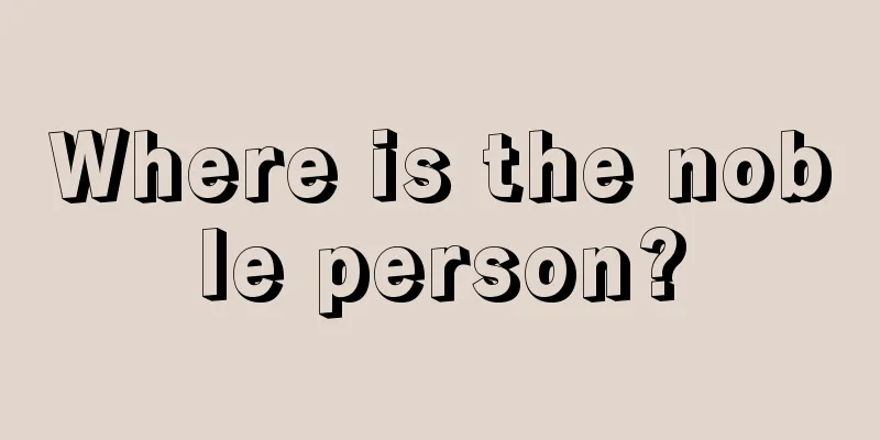 Where is the noble person?