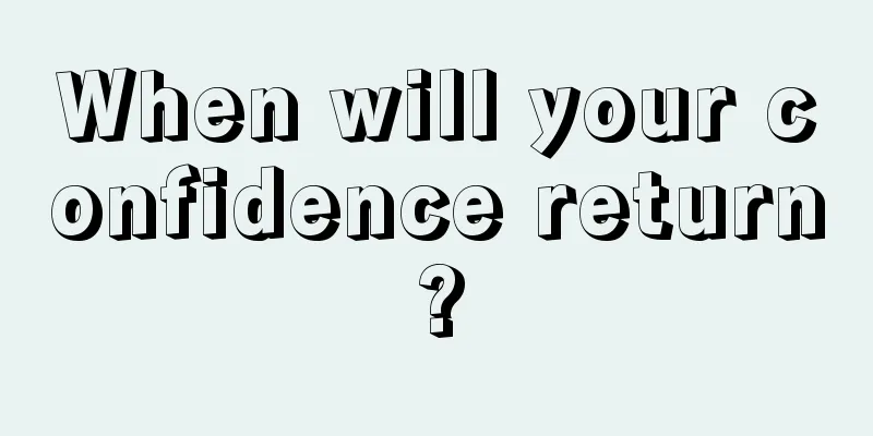 When will your confidence return?