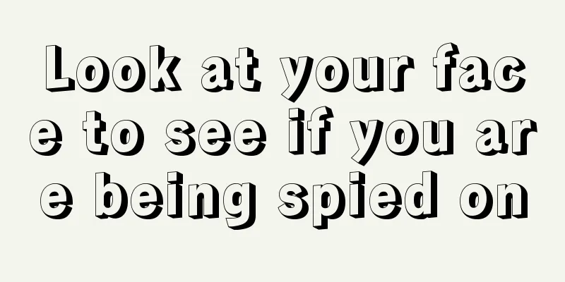Look at your face to see if you are being spied on