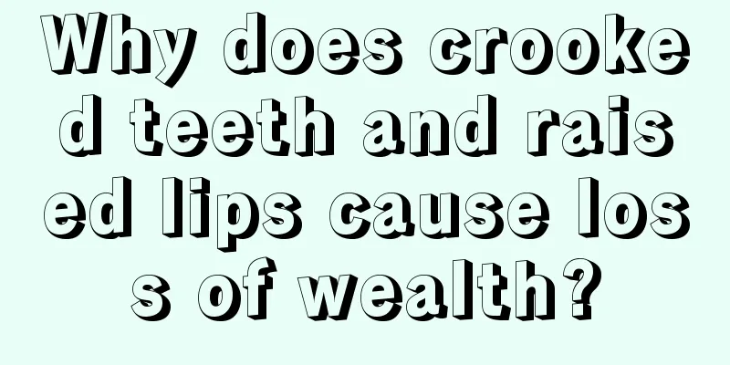 Why does crooked teeth and raised lips cause loss of wealth?