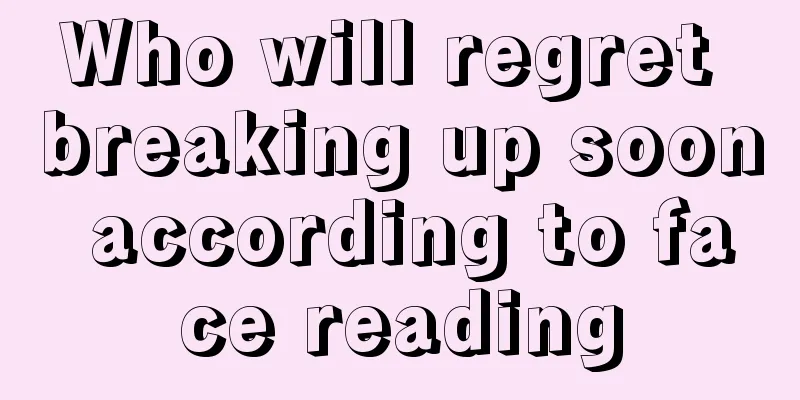 Who will regret breaking up soon according to face reading