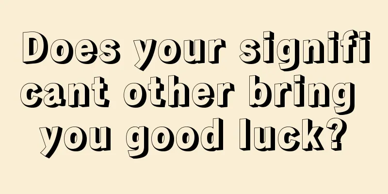 Does your significant other bring you good luck?