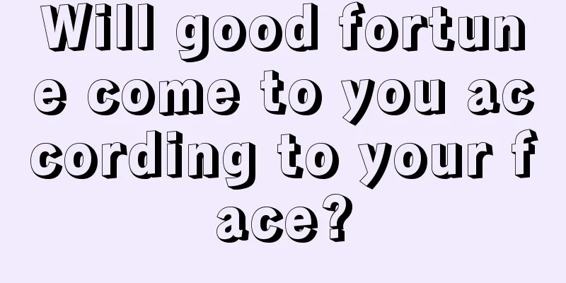 Will good fortune come to you according to your face?