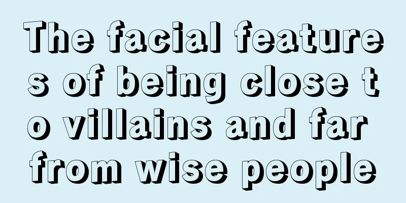The facial features of being close to villains and far from wise people