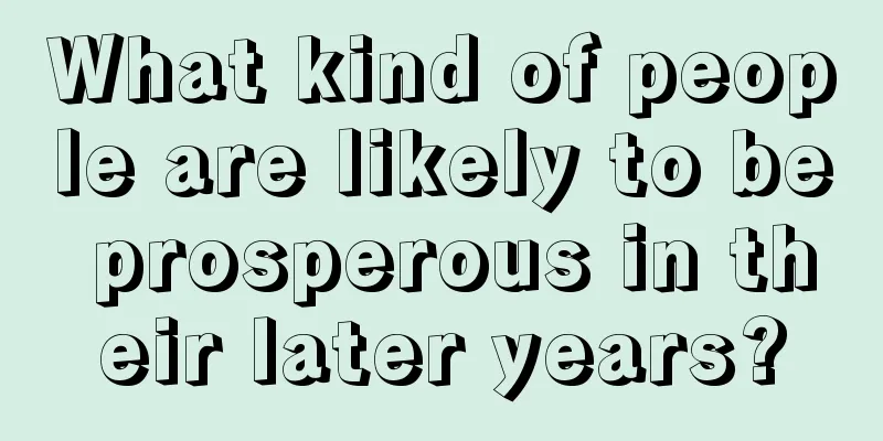 What kind of people are likely to be prosperous in their later years?