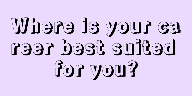 Where is your career best suited for you?