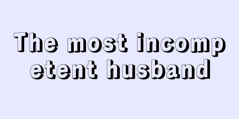 The most incompetent husband