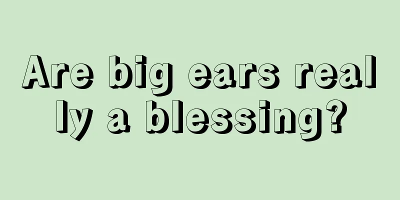 Are big ears really a blessing?