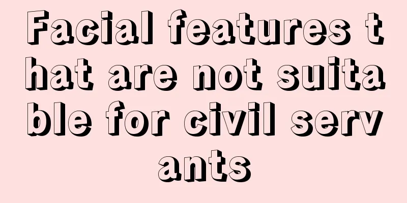 Facial features that are not suitable for civil servants