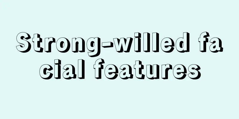 Strong-willed facial features