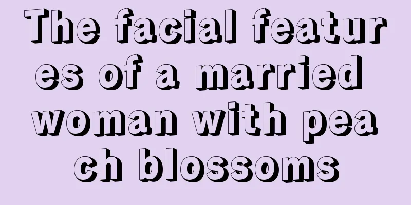 The facial features of a married woman with peach blossoms