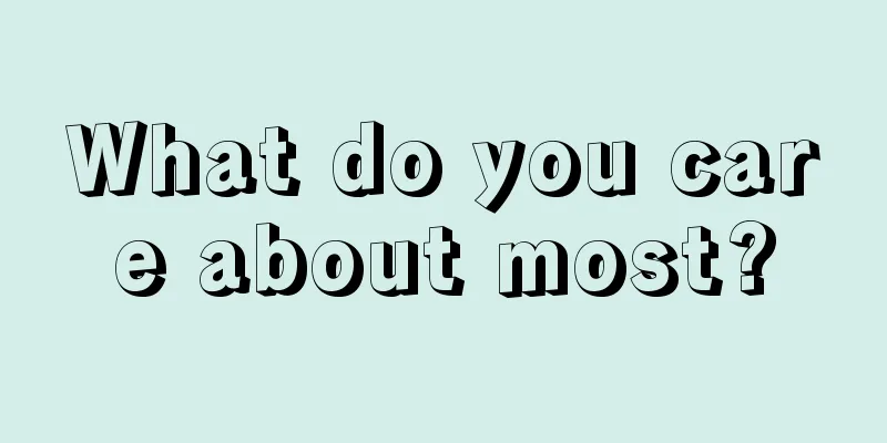 What do you care about most?