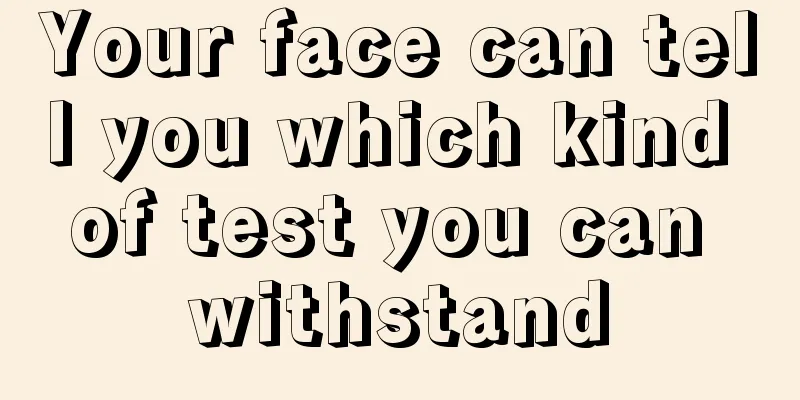 Your face can tell you which kind of test you can withstand