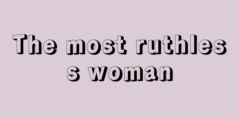 The most ruthless woman
