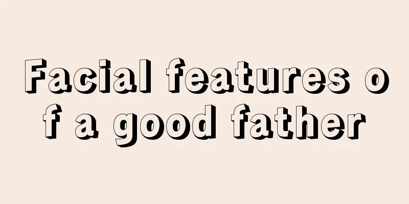 Facial features of a good father