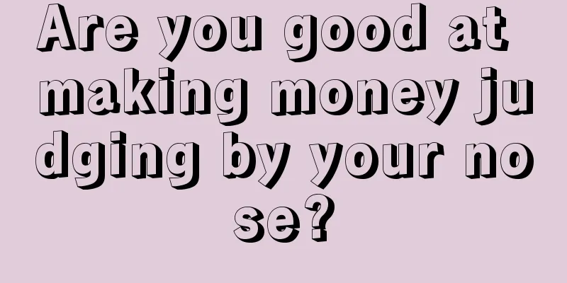 Are you good at making money judging by your nose?