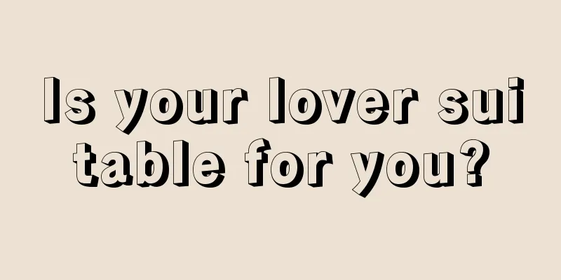 Is your lover suitable for you?