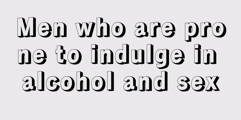 Men who are prone to indulge in alcohol and sex