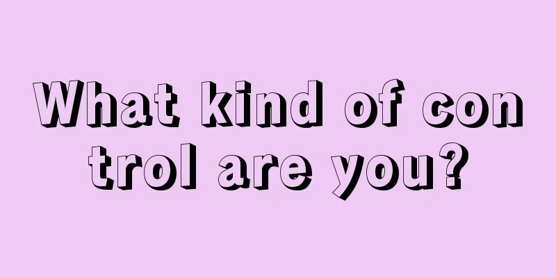 What kind of control are you?
