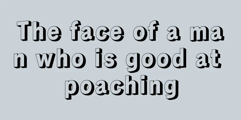 The face of a man who is good at poaching