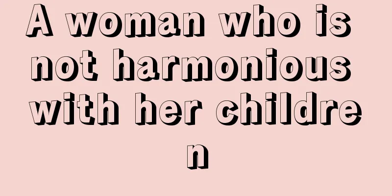 A woman who is not harmonious with her children