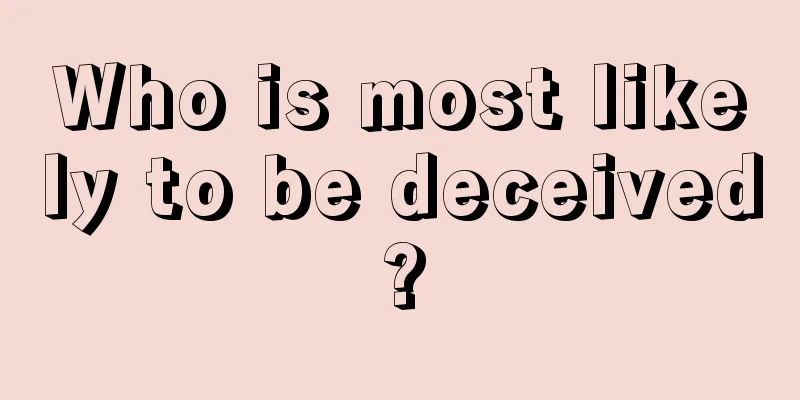 Who is most likely to be deceived?
