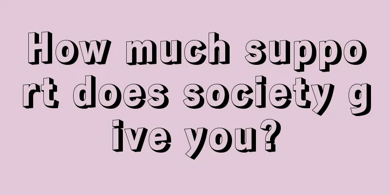 How much support does society give you?