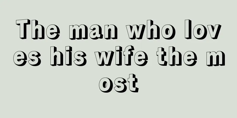 The man who loves his wife the most