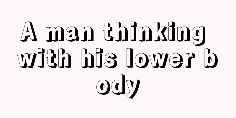 A man thinking with his lower body