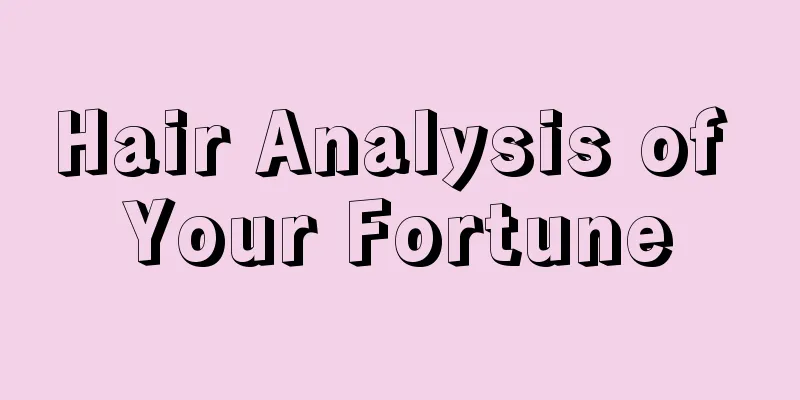 Hair Analysis of Your Fortune