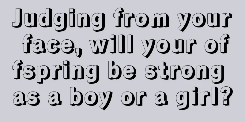 Judging from your face, will your offspring be strong as a boy or a girl?