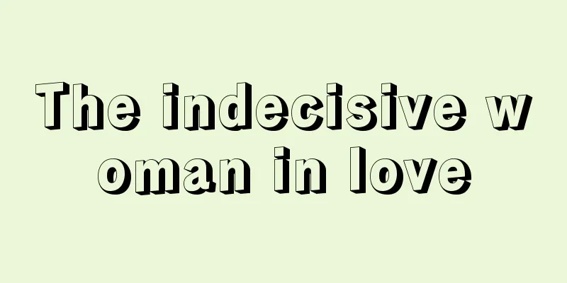 The indecisive woman in love
