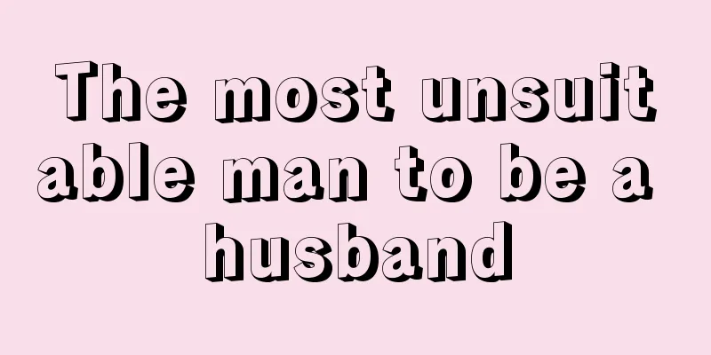 The most unsuitable man to be a husband