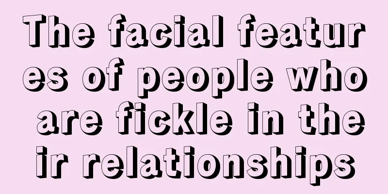 The facial features of people who are fickle in their relationships