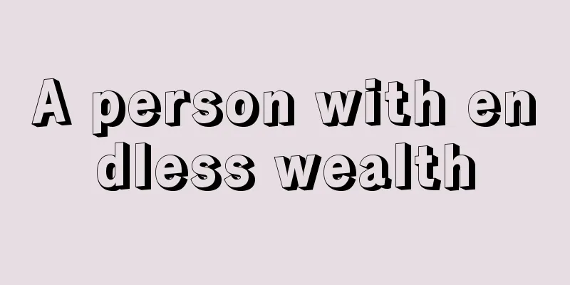 A person with endless wealth