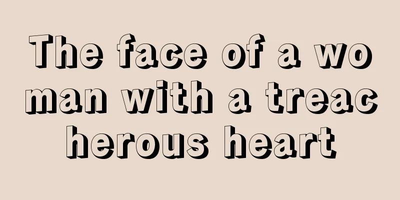 The face of a woman with a treacherous heart