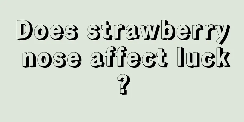 Does strawberry nose affect luck?