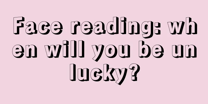 Face reading: when will you be unlucky?