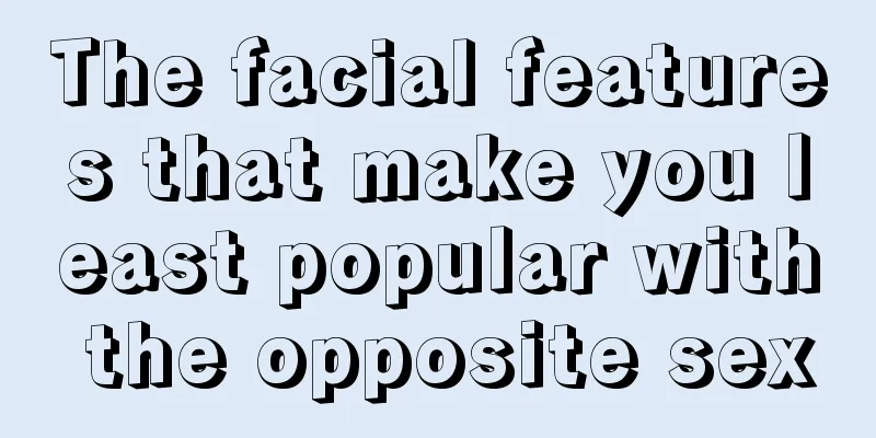 The facial features that make you least popular with the opposite sex