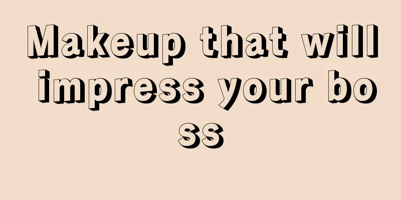 Makeup that will impress your boss