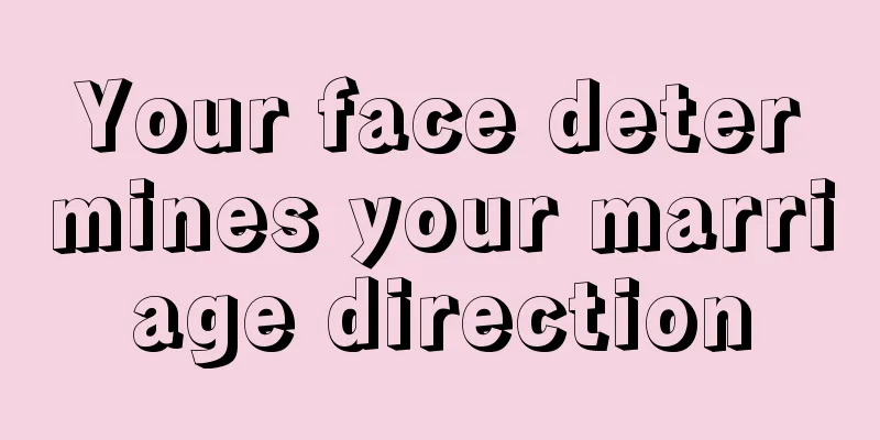 Your face determines your marriage direction