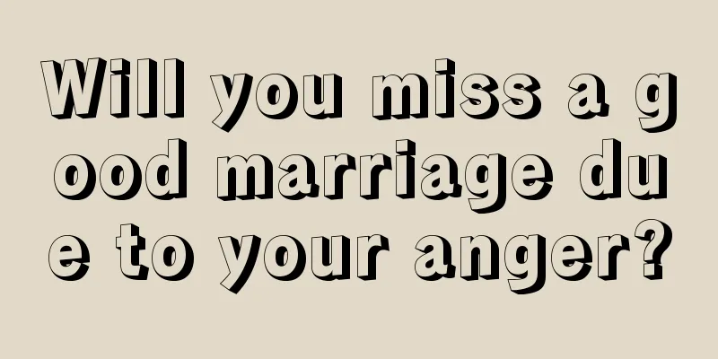Will you miss a good marriage due to your anger?