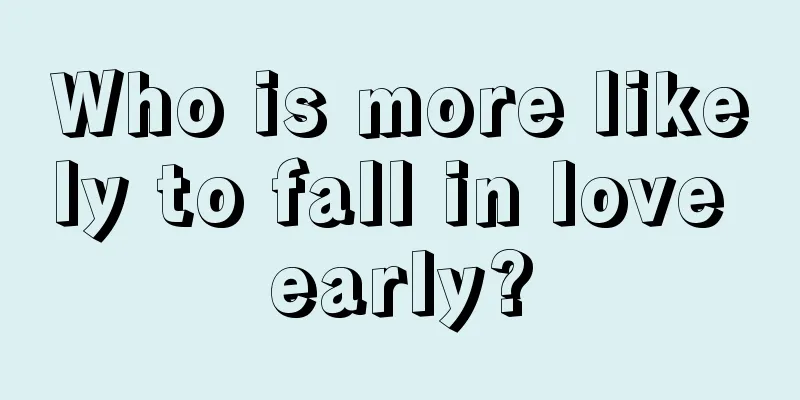 Who is more likely to fall in love early?