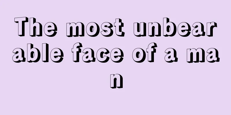 The most unbearable face of a man