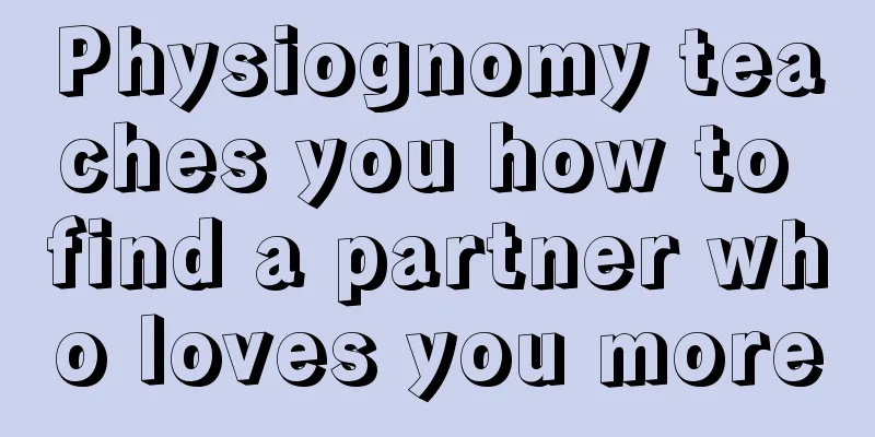 Physiognomy teaches you how to find a partner who loves you more