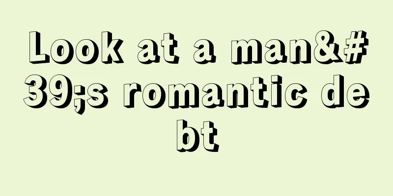 Look at a man's romantic debt