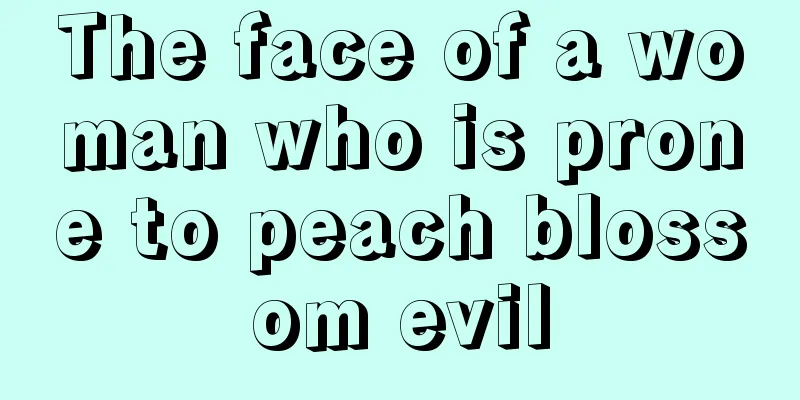 The face of a woman who is prone to peach blossom evil
