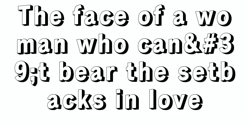 The face of a woman who can't bear the setbacks in love